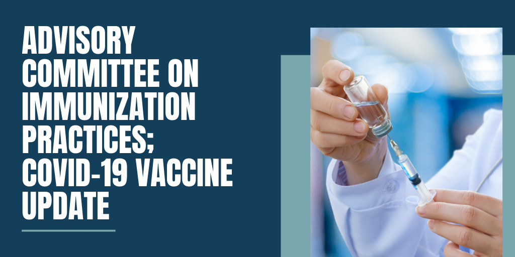 Advisory Committee on Immunization Practices; COVID19 Vaccine Update